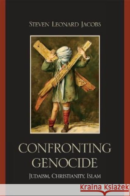 Confronting Genocide: Judaism, Christianity, Islam Jacobs, Steven Leonard 9780739135884 Lexington Books - książka