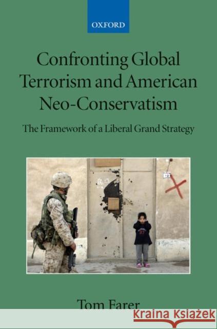 Confronting Global Terrorism and American Neo-Conservativism: The Framework of a Liberal Grand Strategy Farer, Tom 9780199534739 Oxford University Press, USA - książka