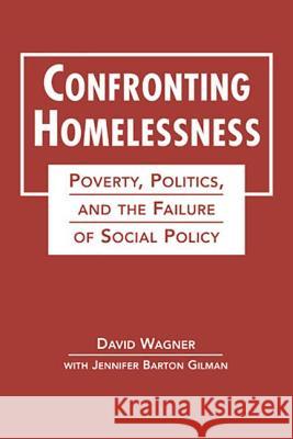 Confronting Homelessness : Poverty, Politics, and the Failure of Social Policy David Wagner   9781588268235 Lynne Rienner Publishers Inc - książka