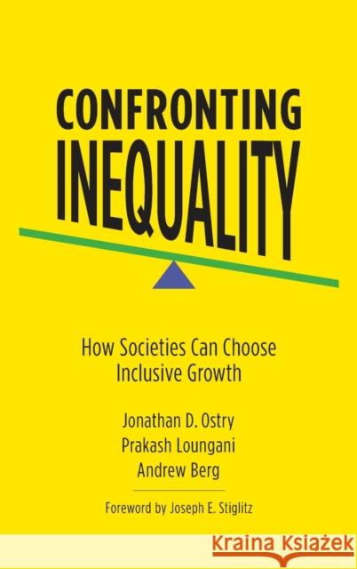 Confronting Inequality: How Societies Can Choose Inclusive Growth Jonathan D. Ostry Prakash Loungani Andrew Berg 9780231174688 Columbia University Press - książka