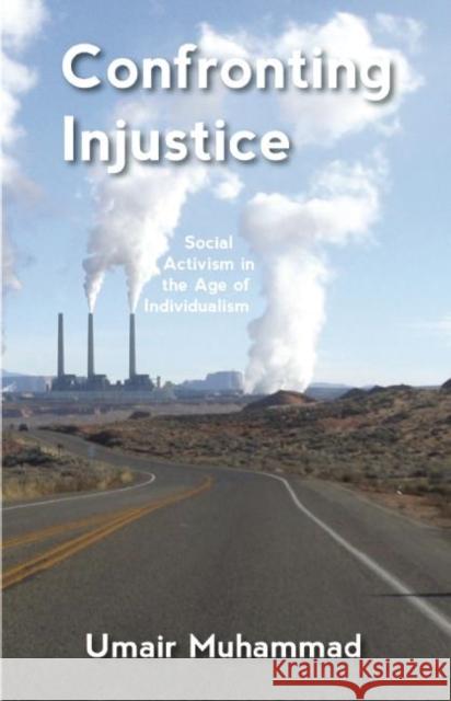 Confronting Injustice: Social Activism in the Age of Individualism Muhammad, Umair 9781608465705 Haymarket Books - książka