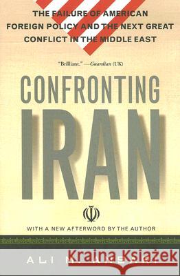 Confronting Iran: The Failure of American Foreign Policy and the Next Great Crisis in the Middle East and the Next Great Crisis in the M Ansari, Ali M. 9780465003518 Basic Books - książka