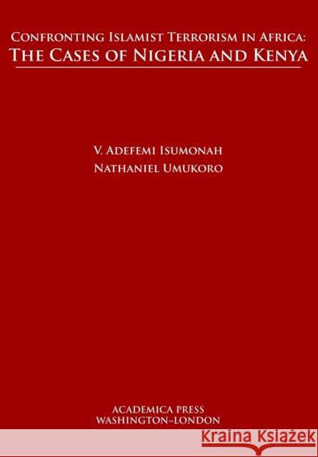 Confronting Islamist Terrorism in Africa: The Cases of Nigeria and Kenya V. Adefemi Isumonah, Nathaniel Umukoro 9781680531534 Eurospan (JL) - książka