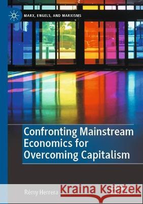 Confronting Mainstream Economics for Overcoming Capitalism Rémy Herrera 9783031058530 Springer International Publishing - książka