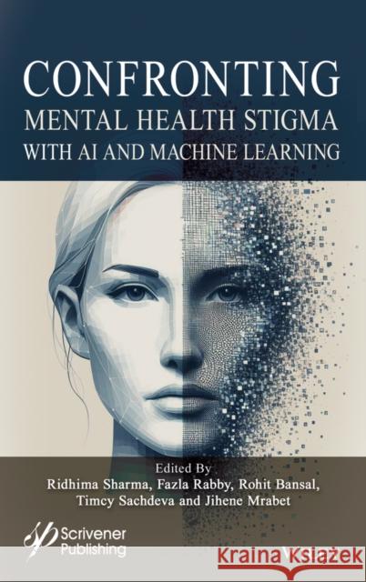 Confronting Mental Health Stigma with AI and Machine Learning Ridhima Sharma Fazla Rabby Rohit Bansal 9781394347261 Wiley-Scrivener - książka