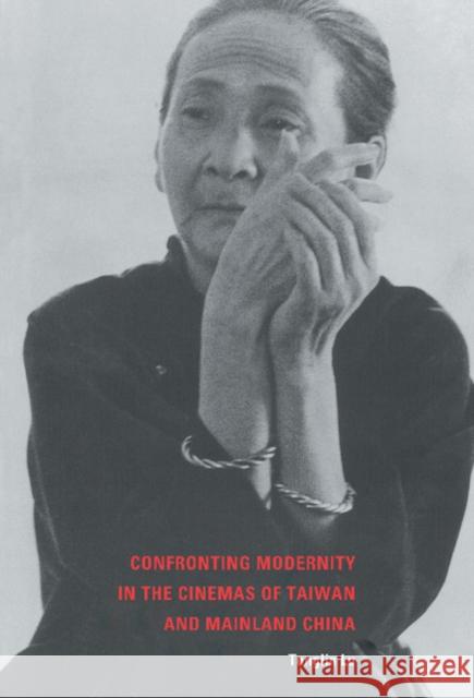 Confronting Modernity in the Cinemas of Taiwan and Mainland China Tonglin Lu 9780521806770 Cambridge University Press - książka