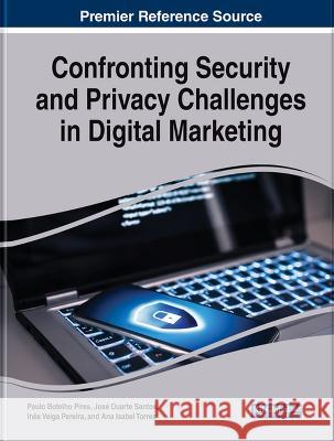 Confronting Security and Privacy Challenges in Digital Marketing Paulo Botelho Pires Jose Duarte Santos Ines Veiga Pereira 9781668489581 IGI Global - książka