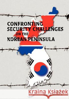 Confronting Security Challenges on the Korean Peninsula Bruce E., JR. Bechtol 9781780397252 Military Bookshop - książka