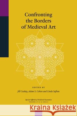 Confronting the Borders of Medieval Art Jill Caskey, Adam S. Cohen, Linda Safran 9789004207493 Brill - książka