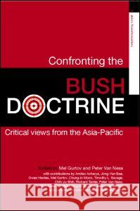 Confronting the Bush Doctrine: Critical Views from the Asia-Pacific Gurtov, Melvin 9780415355346 Taylor & Francis Ltd - książka