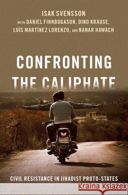 Confronting the Caliphate: Civil Resistance in Jihadist Proto-States Svensson, Isak 9780197605608 Oxford University Press, USA - książka