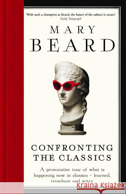 Confronting the Classics: Traditions, Adventures and Innovations Mary Beard 9781781250495 Profile Books Ltd - książka