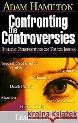 Confronting the Controversies - Leader's Guide: Biblical Perspectives on Tough Issues Adam Hamilton 9780687346103 Abingdon Press - książka
