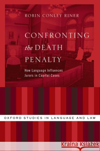 Confronting the Death Penalty: How Language Influences Jurors in Capital Cases Robin Conle 9780197545546 Oxford University Press, USA - książka