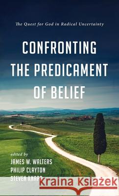 Confronting the Predicament of Belief James W. Walters Philip Clayton Steven Knapp 9781725283633 Wipf & Stock Publishers - książka