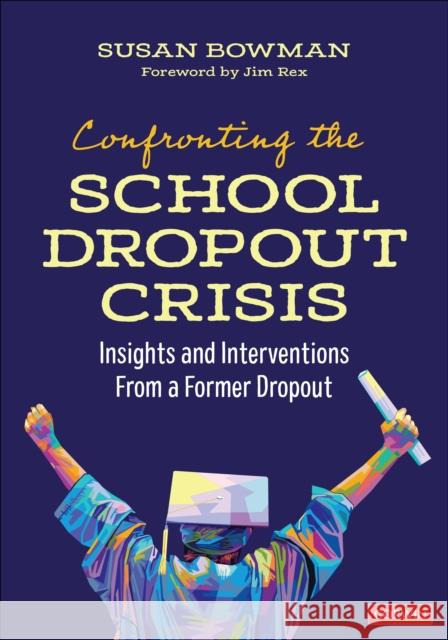 Confronting the School Dropout Crisis: Insights and Interventions from a Former Dropout Susan Bowman 9781071962145 Corwin Publishers - książka