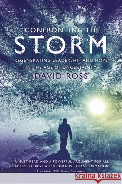 Confronting the Storm: Regenerating Leadership and Hope in the Age of Uncertainty David Ross 9781637422960 Business Expert Press - książka