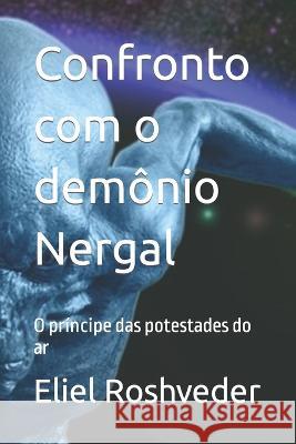 Confronto com o demônio Nergal: O príncipe das potestades do ar Roshveder, Eliel 9798832966519 Independently published - książka
