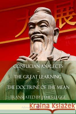 Confucian Analects, The Great Learning, The Doctrine of the Mean Legge, James 9781387874286 Lulu.com - książka