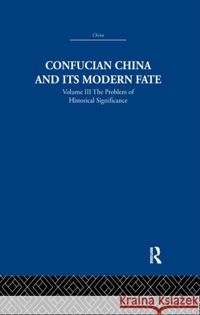 Confucian China and Its Modern Fate: Volume Three: The Problem of Historical Significance Joseph R. Levenson   9781138991590 Taylor and Francis - książka