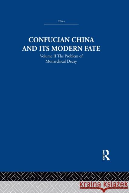 Confucian China and Its Modern Fate: Volume Two: The Problem of Monarchical Decay Joseph R. Levenson 9781138991606 Routledge - książka