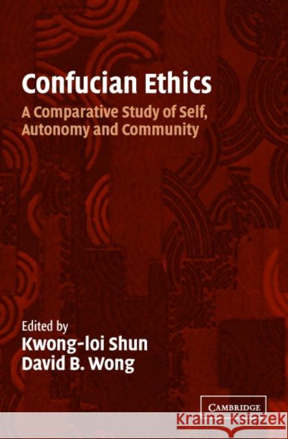 Confucian Ethics: A Comparative Study of Self, Autonomy, and Community Shun, Kwong-Loi 9780521796576 Cambridge University Press - książka