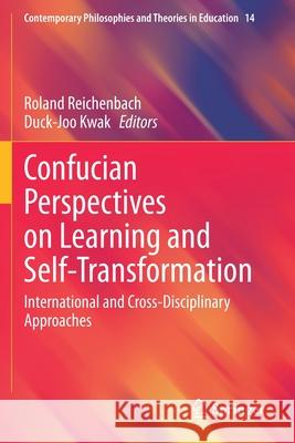 Confucian Perspectives on Learning and Self-Transformation: International and Cross-Disciplinary Approaches Roland Reichenbach Duck-Joo Kwak 9783030400804 Springer - książka
