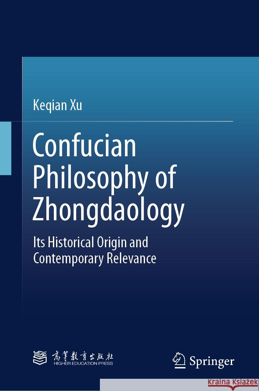 Confucian Philosophy of Zhongdaology: Its Historical Origin and Contemporary Relevance Keqian Xu 9789819618767 Springer Nature Switzerland AG - książka