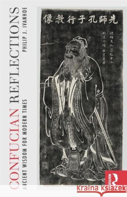 Confucian Reflections: Ancient Wisdom for Modern Times Ivanhoe, Philip J. 9780415844888  - książka