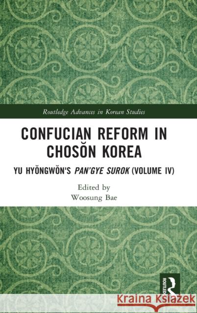 Confucian Reform in Chosŏn Korea: Yu Hyŏngwŏn's Pan'gye surok (Volume IV) Bae, Woosung 9781032181615 Routledge - książka