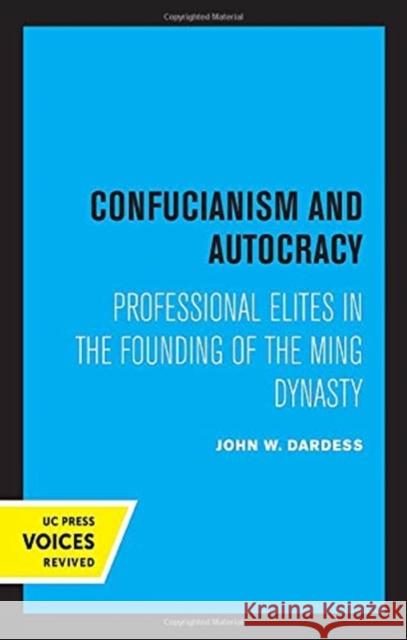 Confucianism and Autocracy: Professional Elites in the Founding of the Ming Dynasty John W. Dardess 9780520367869 University of California Press - książka
