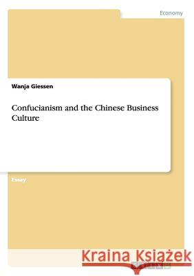 Confucianism and the Chinese Business Culture Wanja Giessen 9783656667308 Grin Verlag Gmbh - książka