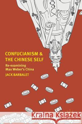 Confucianism and the Chinese Self: Re-Examining Max Weber's China Barbalet, Jack 9789811062889 Palgrave MacMillan - książka