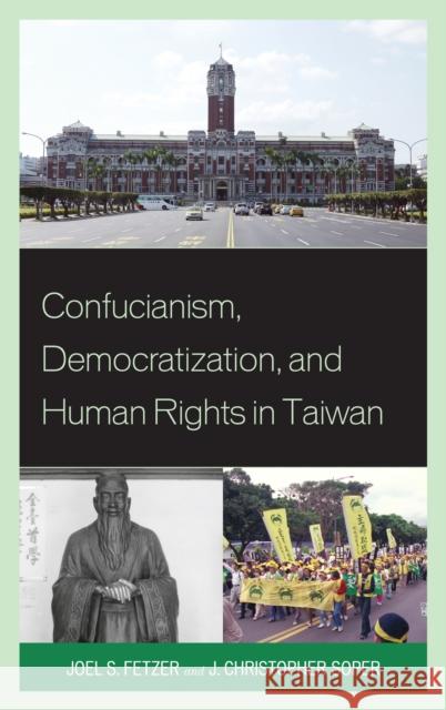 Confucianism, Democratization, and Human Rights in Taiwan Joel Fetzer J. Christopher Soper 9780739173008 Lexington Books - książka