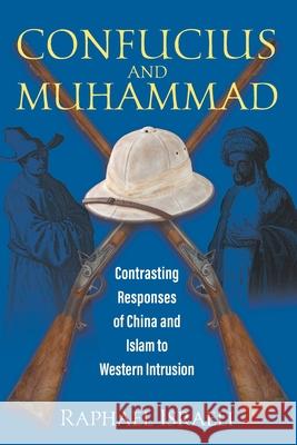 Confucius and Muhammad: Contrasting Responses of China and Islam to Western Intrusion Raphael Israeli 9781682355527 Strategic Book Publishing & Rights Agency, LL - książka