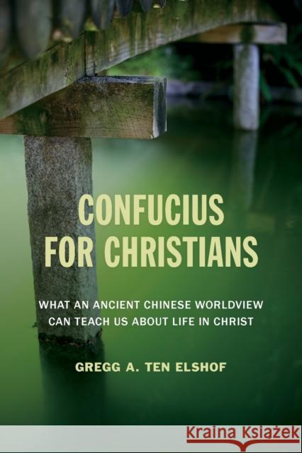 Confucius for Christians: What an Ancient Chinese Worldview Can Teach Us about Life in Christ Gregg A. Te 9780802872487 William B. Eerdmans Publishing Company - książka