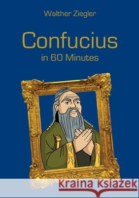 Confucius in 60 Minutes Walther Ziegler 9783753423128 Books on Demand - książka