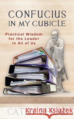 Confucius in My Cubicle: Practical Wisdom for the Leader in All of Us Cathy Perme 9781939548818 Wisdom Editions - książka