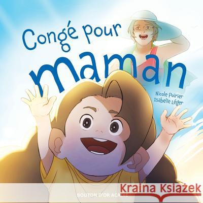 Congé pour maman Nicole Poirier, Isabelle Léger 9782897501181 Bouton D'Or Acadie - książka