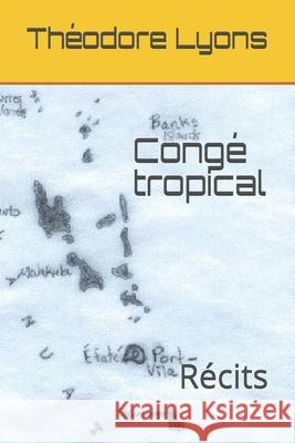 Congé tropical: Récits du Pacifique Sud Lyons, Théodore 9781522099581 Independently Published - książka