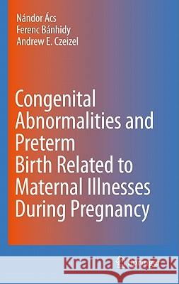 Congenital Abnormalities and Preterm Birth Related to Maternal Illnesses During Pregnancy Nandor Acs Ferenc Banhidy Andrew E. Czeizel 9789048186198 Springer - książka