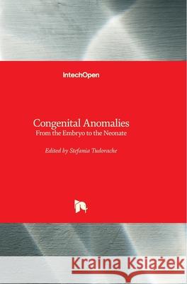 Congenital Anomalies: From the Embryo to the Neonate Stefania Tudorache 9781789231144 Intechopen - książka