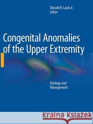 Congenital Anomalies of the Upper Extremity: Etiology and Management Laub Jr, Donald R. 9781489978639 Springer - książka