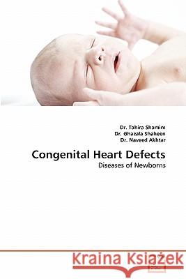 Congenital Heart Defects Dr Tahira Shamim, Dr Ghazala Shaheen, Dr Naveed Akhtar 9783639331790 VDM Verlag - książka