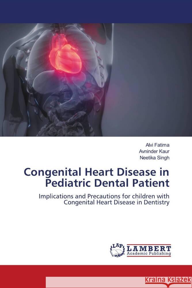 Congenital Heart Disease in Pediatric Dental Patient Fatima, Alvi, Kaur, Avninder, Singh, Neetika 9786203863703 LAP Lambert Academic Publishing - książka