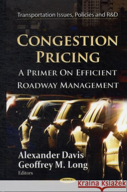 Congestion Pricing: A Primer on Efficient Roadway Management Alexander Davis, Geoffrey M Long 9781620814802 Nova Science Publishers Inc - książka