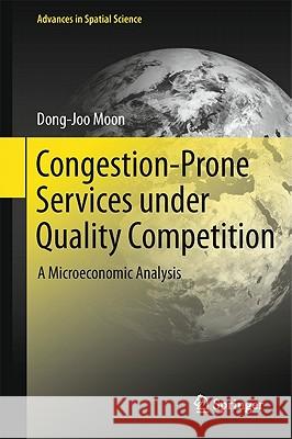 Congestion-Prone Services under Quality Competition: A Microeconomic Analysis Dong-Joo Moon 9783642201882 Springer-Verlag Berlin and Heidelberg GmbH &  - książka