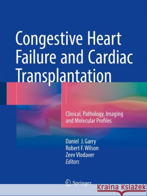 Congestive Heart Failure and Cardiac Transplantation: Clinical, Pathology, Imaging and Molecular Profiles Garry, Daniel J. 9783319445755 Springer - książka