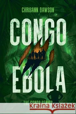 Congo Ebola: Congo Series Book Three Chrisann Dawson 9781953158178 Shine-A-Light Press - książka