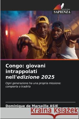 Congo: giovani intrappolati nell'edizione 2025 ASIE, Dominique de Marseille 9786208469719 Edizioni Sapienza - książka